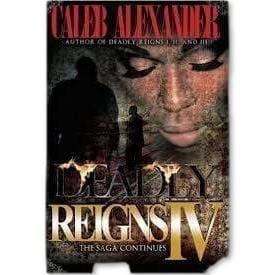 DEADLY REIGNS IV: THE SAGA BY CALEB ALEXANDER